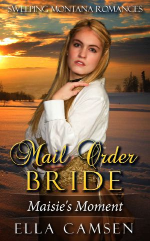 [Sweeping Montana Romances 04] • Mail Order Bride · Maisie's Moment